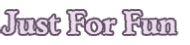 Just For Fun