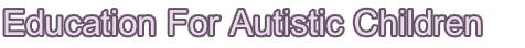 Education For Autistic Children